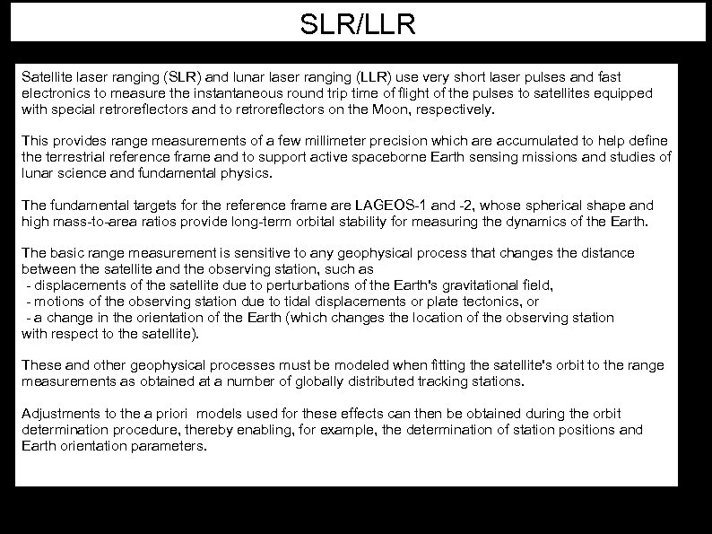 SLR/LLR Satellite laser ranging (SLR) and lunar laser ranging (LLR) use very short laser