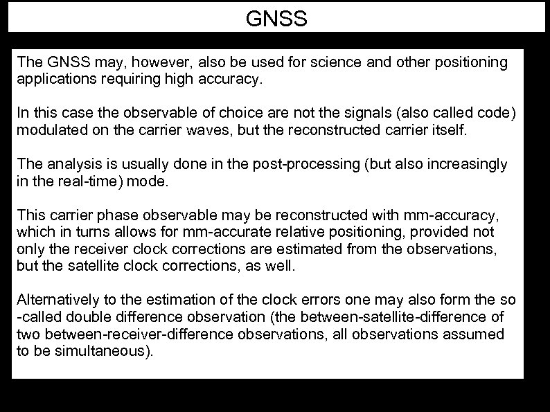 GNSS The GNSS may, however, also be used for science and other positioning applications