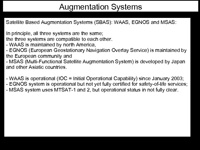 Augmentation Systems Satellite Based Augmentation Systems (SBAS): WAAS, EGNOS and MSAS: In principle, all