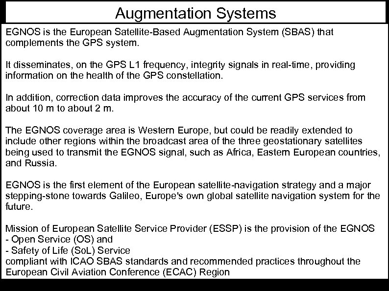 Augmentation Systems EGNOS is the European Satellite-Based Augmentation System (SBAS) that complements the GPS