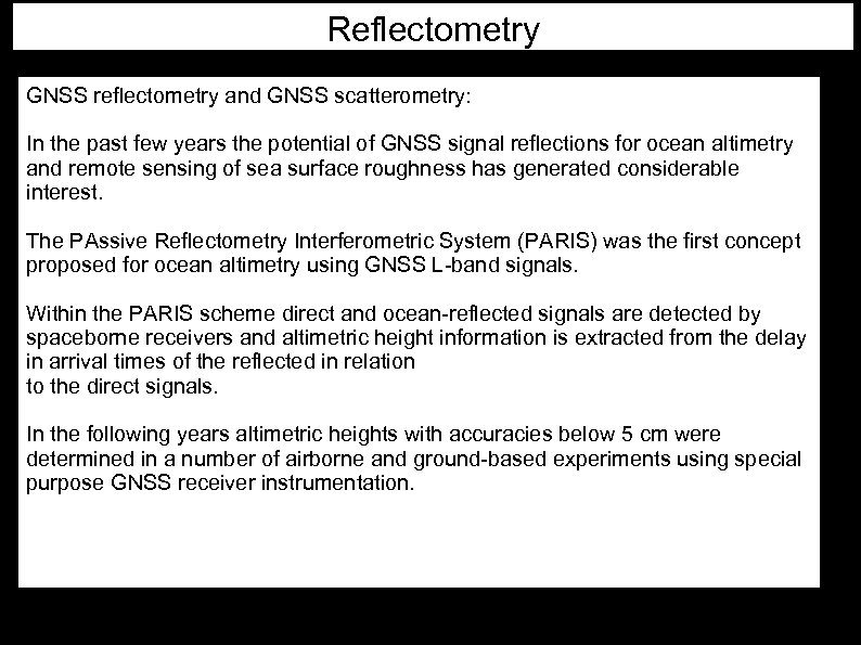 Reflectometry GNSS reflectometry and GNSS scatterometry: In the past few years the potential of