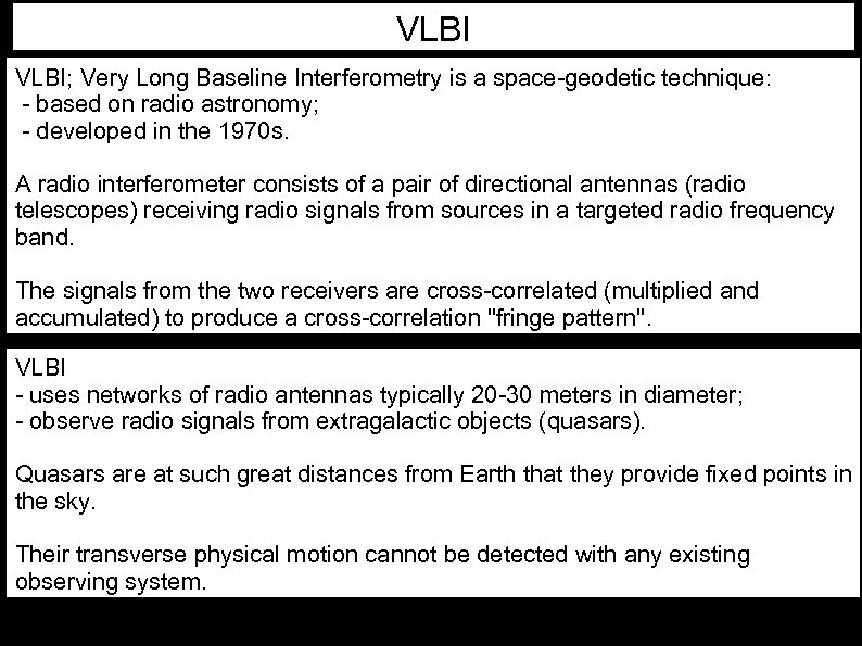 VLBI; Very Long Baseline Interferometry is a space-geodetic technique: - based on radio astronomy;