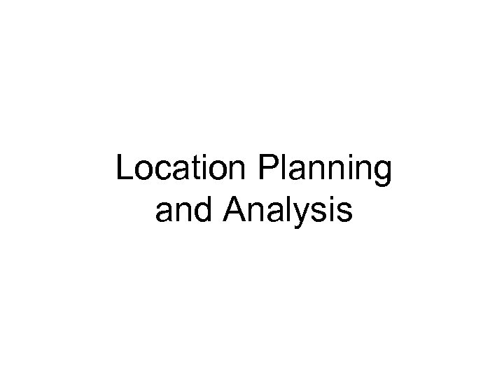 Location Planning and Analysis 