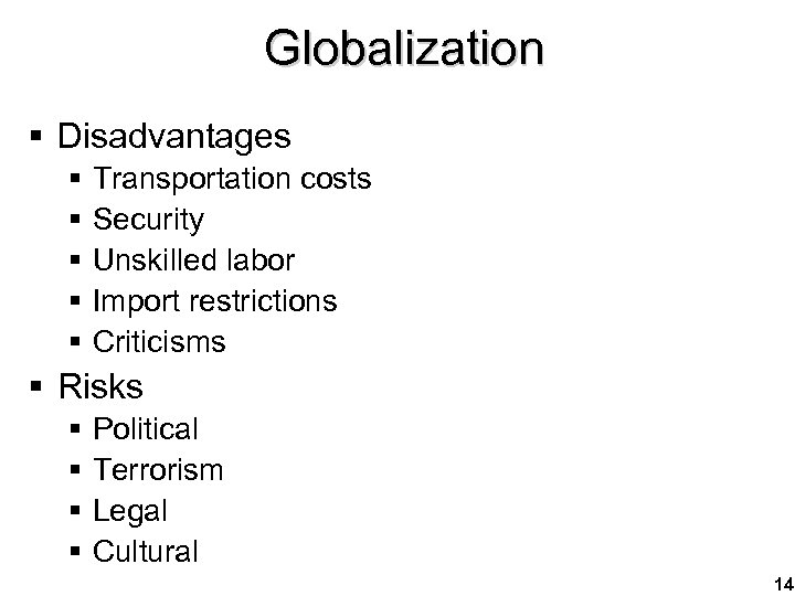 Globalization § Disadvantages § § § Transportation costs Security Unskilled labor Import restrictions Criticisms