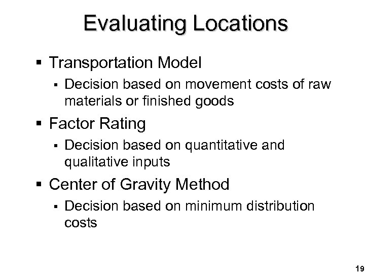 Evaluating Locations § Transportation Model § Decision based on movement costs of raw materials