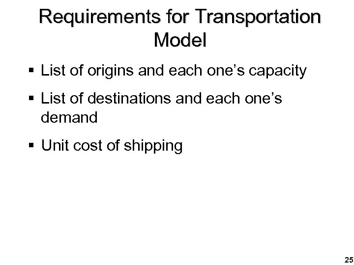 Requirements for Transportation Model § List of origins and each one’s capacity § List