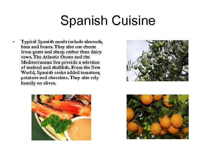 Spanish Cuisine • Typical Spanish meals include almonds, ham and beans. They also use