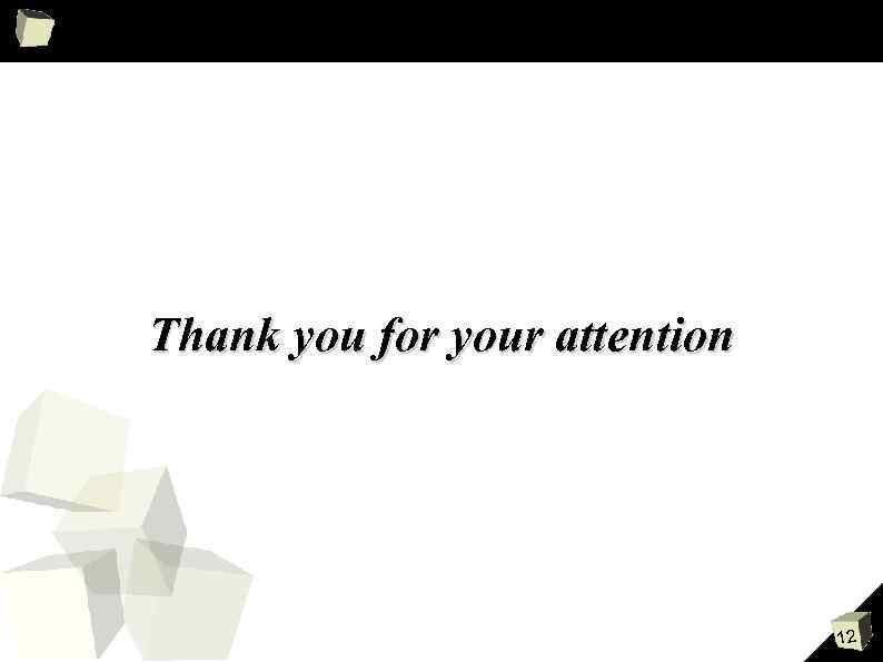 Thank you for your attention 12 