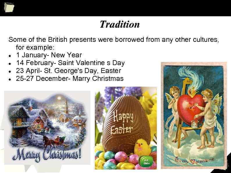 Tradition Some of the British presents were borrowed from any other cultures, for example: