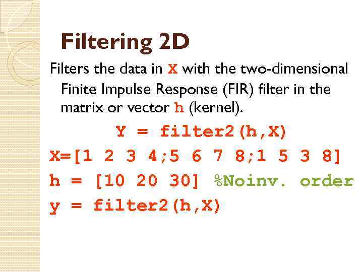 Filtering 2 D Filters the data in X with the two-dimensional Finite Impulse Response