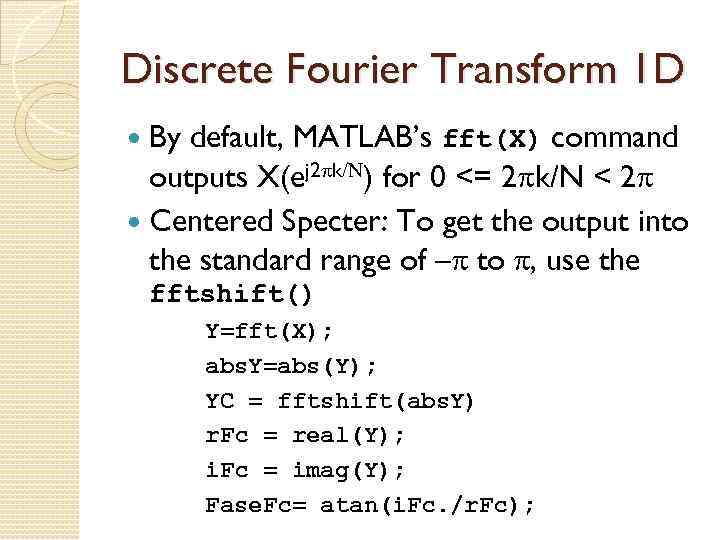 Discrete Fourier Transform 1 D By default, MATLAB’s fft(X) command outputs X(ej 2 pk/N)