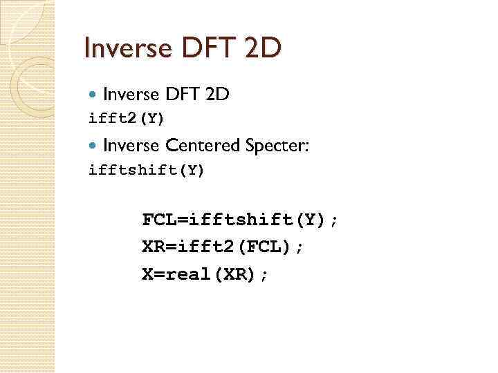 Inverse DFT 2 D Inverse DFT ifft 2(Y) 2 D Inverse Centered ifftshift(Y) Specter: