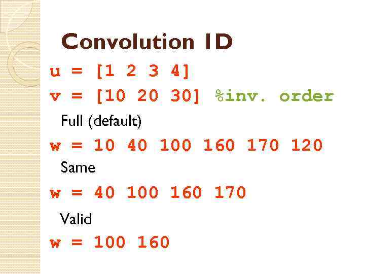 Convolution 1 D u = [1 2 3 4] v = [10 20 30]