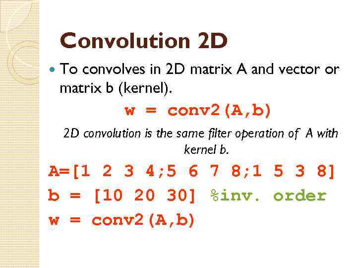 Convolution 2 D To convolves in 2 D matrix A and vector or matrix