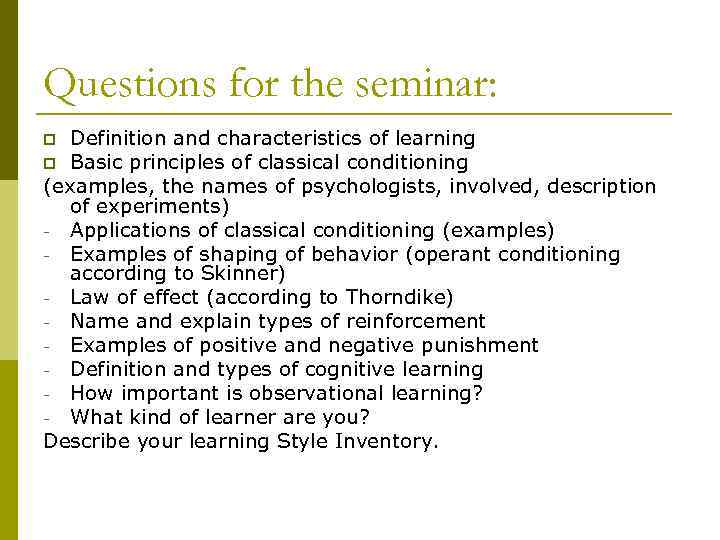 Questions for the seminar: Definition and characteristics of learning p Basic principles of classical