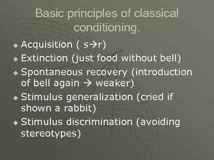 Basic principles of classical conditioning. Acquisition ( s r) u Extinction (just food without