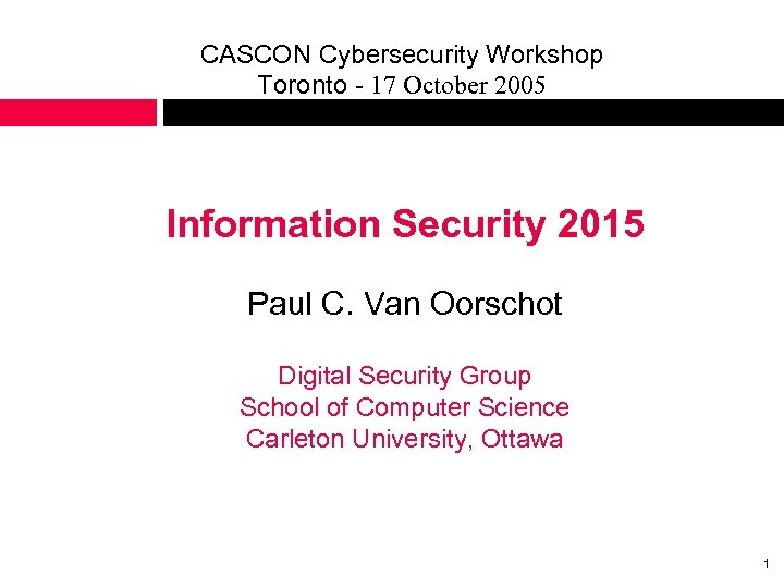 CASCON Cybersecurity Workshop Toronto - 17 October 2005 Information Security 2015 Paul C. Van