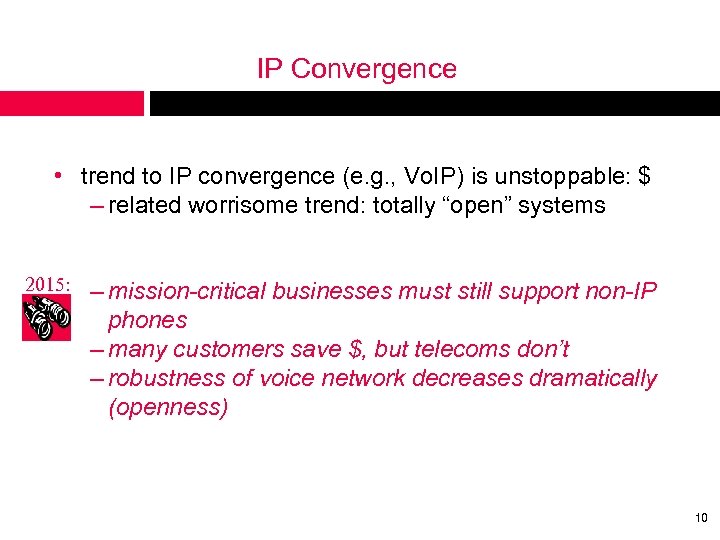 IP Convergence • trend to IP convergence (e. g. , Vo. IP) is unstoppable: