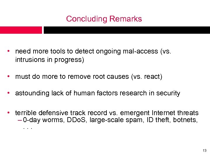 Concluding Remarks • need more tools to detect ongoing mal-access (vs. intrusions in progress)