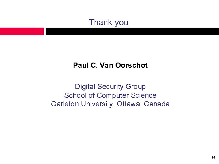 Thank you Paul C. Van Oorschot Digital Security Group School of Computer Science Carleton