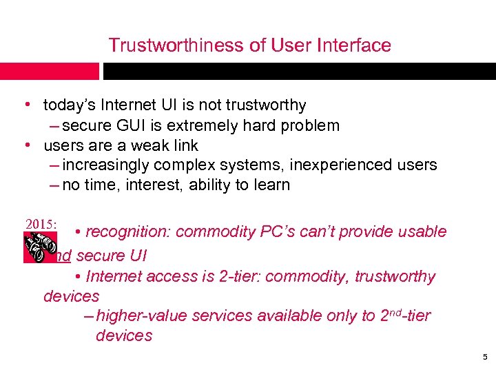 Trustworthiness of User Interface • today’s Internet UI is not trustworthy – secure GUI