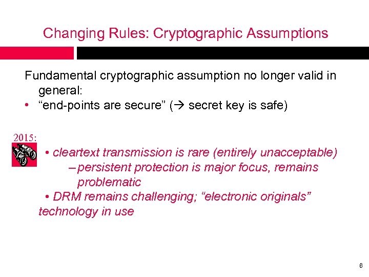 Changing Rules: Cryptographic Assumptions Fundamental cryptographic assumption no longer valid in general: • “end-points