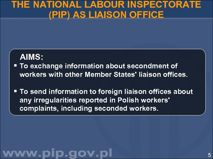 THE NATIONAL LABOUR INSPECTORATE (PIP) AS LIAISON OFFICE AIMS: § To exchange information about