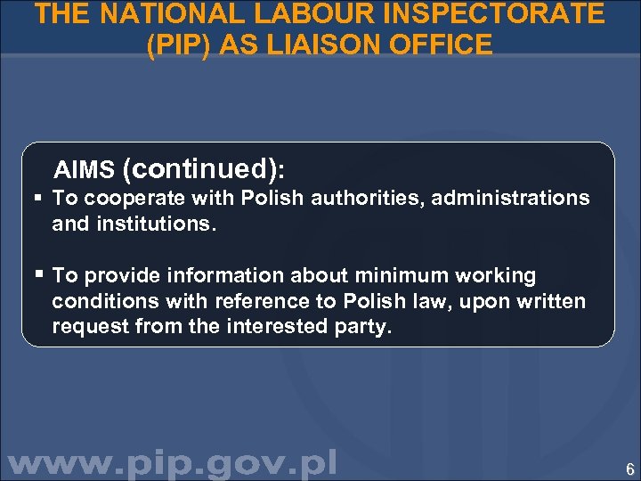 THE NATIONAL LABOUR INSPECTORATE (PIP) AS LIAISON OFFICE AIMS (continued): § To cooperate with