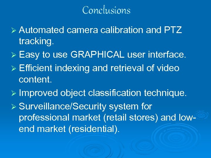 Conclusions Ø Automated camera calibration and PTZ tracking. Ø Easy to use GRAPHICAL user