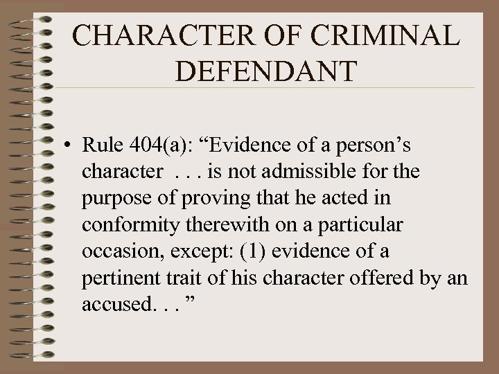 CHARACTER OF CRIMINAL DEFENDANT • Rule 404(a): “Evidence of a person’s character. . .