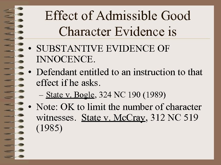Effect of Admissible Good Character Evidence is • SUBSTANTIVE EVIDENCE OF INNOCENCE. • Defendant