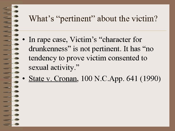 What’s “pertinent” about the victim? • In rape case, Victim’s “character for drunkenness” is