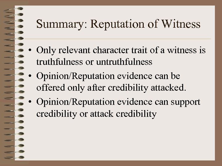 Summary: Reputation of Witness • Only relevant character trait of a witness is truthfulness