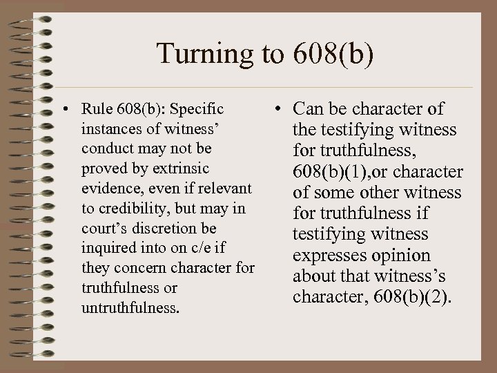 Turning to 608(b) • Rule 608(b): Specific instances of witness’ conduct may not be