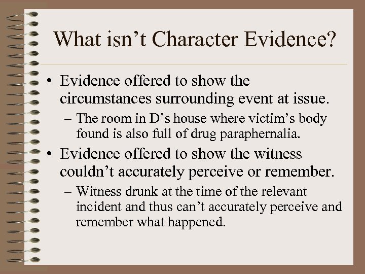 What isn’t Character Evidence? • Evidence offered to show the circumstances surrounding event at