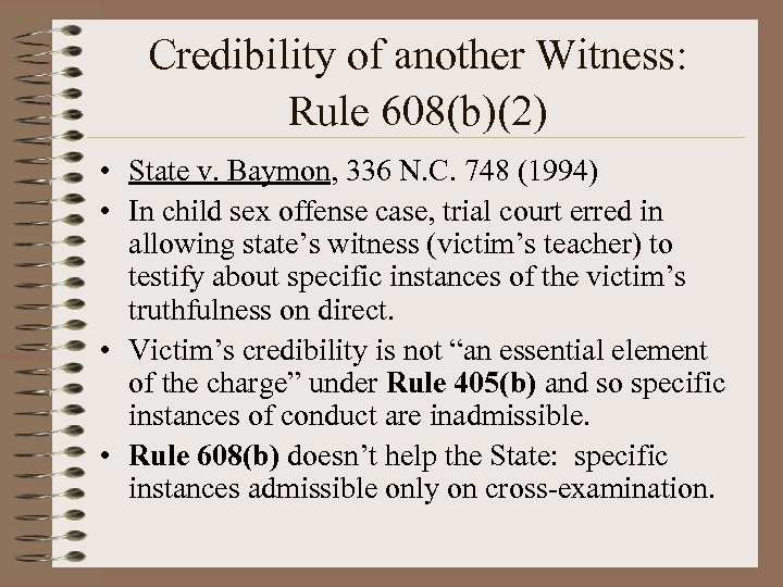 Credibility of another Witness: Rule 608(b)(2) • State v. Baymon, 336 N. C. 748
