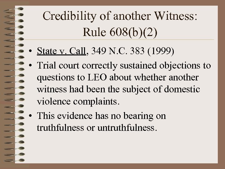 Credibility of another Witness: Rule 608(b)(2) • State v. Call, 349 N. C. 383