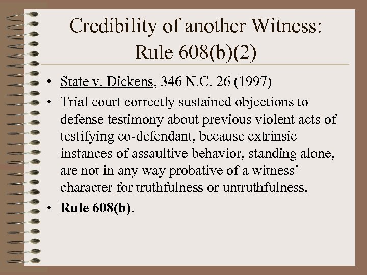 Credibility of another Witness: Rule 608(b)(2) • State v. Dickens, 346 N. C. 26