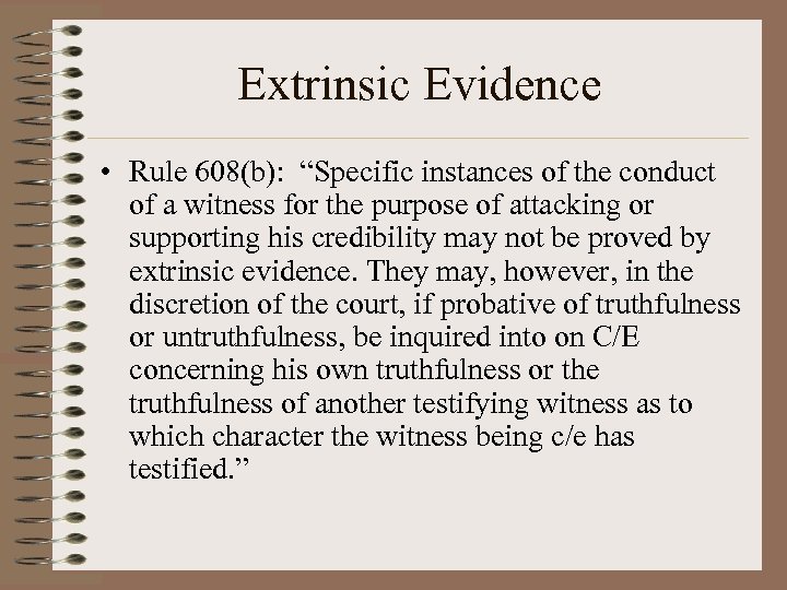 Extrinsic Evidence • Rule 608(b): “Specific instances of the conduct of a witness for