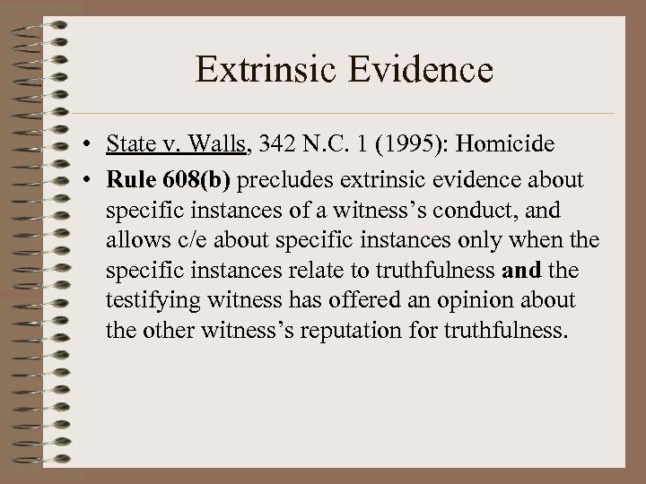 Extrinsic Evidence • State v. Walls, 342 N. C. 1 (1995): Homicide • Rule