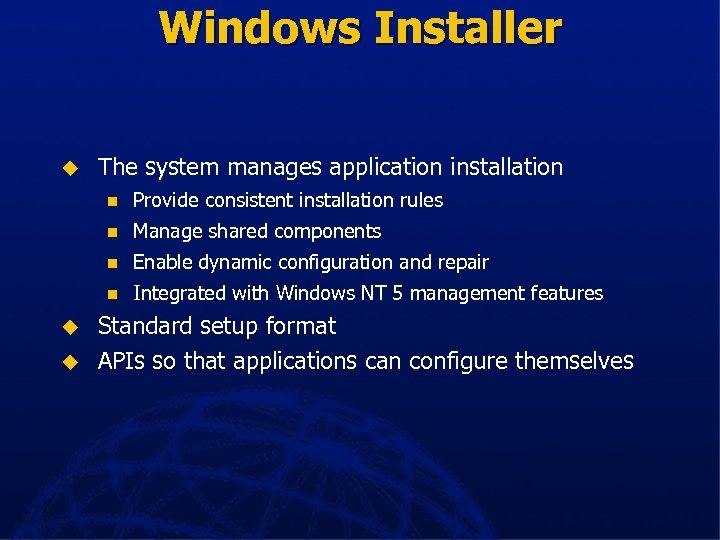 Windows Installer u The system manages application installation n n Enable dynamic configuration and