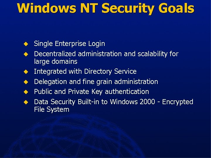 Windows NT Security Goals u u u Single Enterprise Login Decentralized administration and scalability