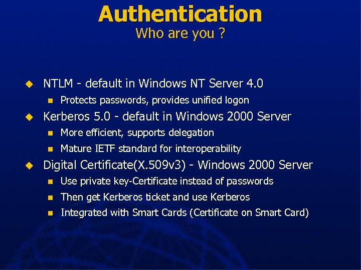 Authentication Who are you ? u NTLM - default in Windows NT Server 4.