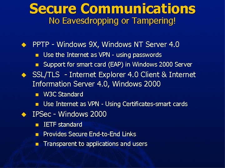 Secure Communications No Eavesdropping or Tampering! u PPTP - Windows 9 X, Windows NT