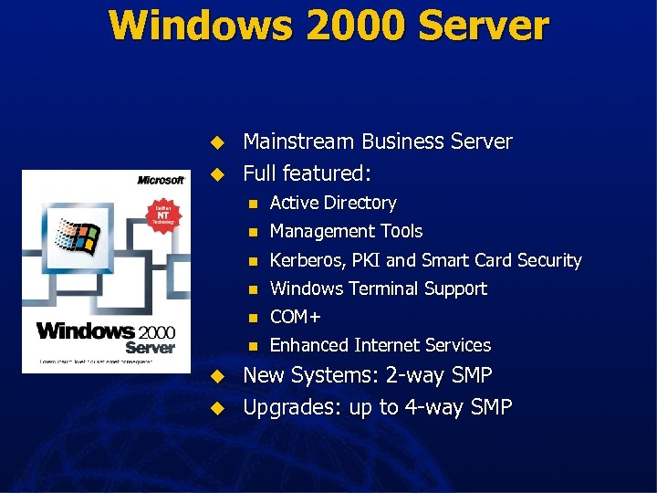 Windows 2000 Server u u Mainstream Business Server Full featured: n n Kerberos, PKI