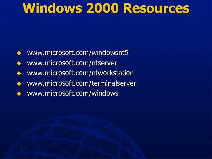 Windows 2000 Resources u u u www. microsoft. com/windowsnt 5 www. microsoft. com/ntserver www.