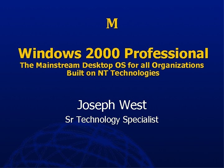 M Windows 2000 Professional The Mainstream Desktop OS for all Organizations Built on NT