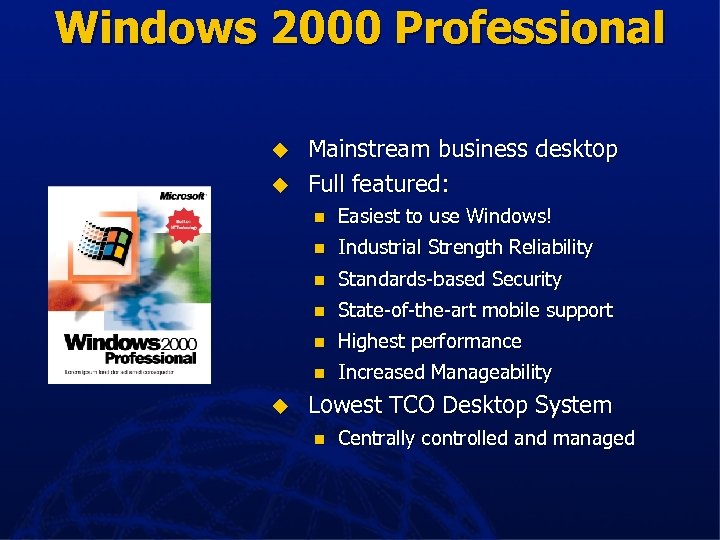 Windows 2000 Professional u u Mainstream business desktop Full featured: n n Industrial Strength