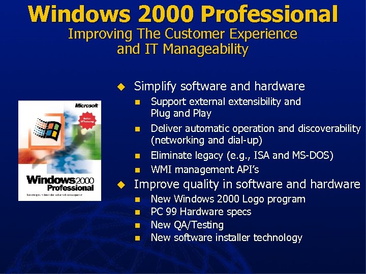 Windows 2000 Professional Improving The Customer Experience and IT Manageability u Simplify software and