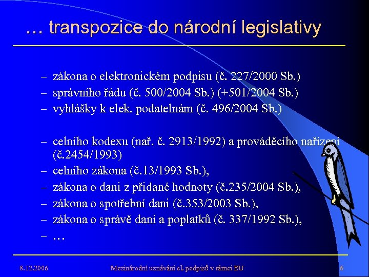 … transpozice do národní legislativy – zákona o elektronickém podpisu (č. 227/2000 Sb. )